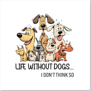 Life Without Dogs I Dont Think So Funny Dogs Lover Posters and Art